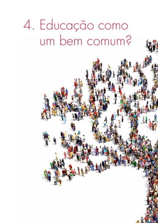 4. Educação como
um bem comum?
 