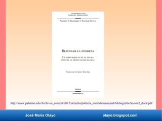 José María Olayo olayo.blogspot.com
http://www.palermo.edu/Archivos_content/2015/derecho/pobreza_multidimensional/bibliografia/Sesion2_doc4.pdf
 