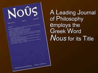 A Leading Journal
of Philosophy
employs the
Greek Word
Nous for its Title
 