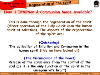 (Quickening Leading to Repentance) 
That he would grant you, according to the riches of his glory, to be strengthened with might by 
He giveth power to the faint; and to them that have no might he increaseth strength. Even the 
youths shall faint and be weary, and the young men shall utterly fall: But they that wait upon the 
Lord shall renew their strength; they shall mount up with wings as eagles; they shall run, and not 
be weary; and they shall walk, and not faint. (Isaiah 40:29-31) 
And I will strengthen them in the Lord; and they shall walk up and down in his name, saith the 
Body – 
Physical 
Functions 
his Spirit in the inner man; (Ephesians 3:16) 
Lord. (Zechariah 10:12) 
Isaiah 40:29-31 
Soul – Spirit – 
Functions of 
Will, 
Intellect & 
Emotions 
Isaiah 40:29-31 
Heart Regeneration of the 
Functions of 
Conscience, 
Intuition 
Ephesians 3:16 
spirit is completed by 
communion (fellowship) 
The 
Curtain 
Zechariah 10:12 
Ephesians 3:16 
Zechariah 10:12 
Movement of the Holy 
Spirit through this Curtain 
is only by the Blood Of 
Jesus. Heb. 10:19-20; 1 
John 1:7. 
The sole purpose of Quickening is REPENTANCE 
Twentyfirstcenturyromanhighway.com www.slideshare.net/sab21st © Sabaoth 2014 
 