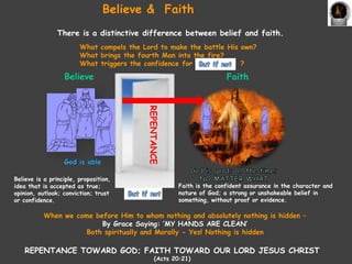 Believe & Faith 
There is a distinctive difference between belief and faith. 
What compels the Lord to make the battle His...