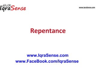 www.IqraSense.com
Repentance
www.IqraSense.com
www.FaceBook.com/IqraSense
 