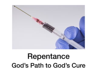 Repentance
God’s Path to God’s Cure
 