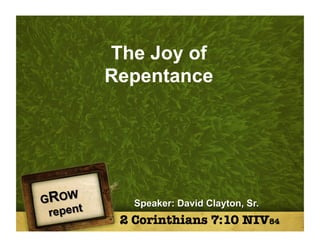The Joy of
Repentance
2 Corinthians 7:10 NIV84
 