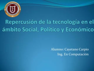 Alumno: Cayetano Carpio
Ing. En Computación

 