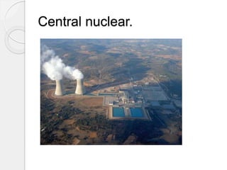 Central nuclear.
 