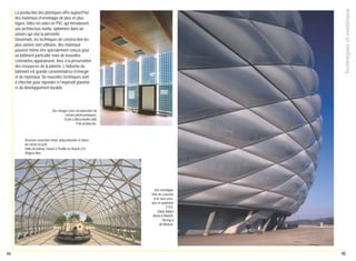 Techniques et matériaux

La production des plastiques offre aujourd’hui
des matériaux d’enveloppe de plus en plus
légers, telles les toiles en PVC qui introduisent
une architecture textile, éphémère dans un
univers qui vise la pérennité.
Désormais, les techniques de construction les
plus variées sont utilisées, des matériaux
peuvent même être spécialement conçus pour
un bâtiment particulier mais de nouvelles
contraintes apparaissent, liées à la préservation
des ressources de la planète. L’industrie du
bâtiment est grande consommatrice d’énergie
et de matériaux. De nouvelles techniques sont
à chercher pour répondre à l’impératif planétaire du développement durable.

Des vitrages avec incorporation de
cellules photovoltaïques.
École à Morschwiller (68),
TOA architectes.

Structure associant métal, polycarbonate et tubes
de carton recyclé.
Halle du bateau Toueur à Pouilly-en-Auxois (21),
Shigeru Ban.

Une enveloppe
faite de coussins
d’air sous pression en polymère
ETFE.
Stade Allianz
Arena à Munich,
Herzog &
de Meuron.

44

45

 