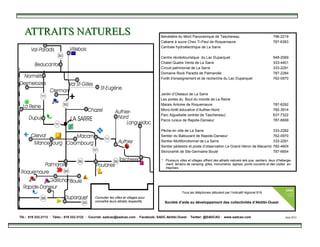 ATTRAITS NATURELSATTRAITS NATURELS
* Plusieurs villes et villages offrent des attraits naturels tels que, sentiers, lieux d’héberge-
ment, terrains de camping, gîtes, monuments, églises, ponts couverts et des visites en-
treprises.
Belvédère du Mont Panoramique de Taschereau 796-2219
Cabane à sucre Chez Ti-Paul de Roquemaure 787-6383
Centrale hydroélectrique de La Sarre
Centre récréotouristque du Lac Duparquet 948-2569
Chalet Quatre Vents de La Sarre 333-4401
Circuit patrimonial de La Sarre 333-2291
Domaine Rock Paradis de Palmarolle 787-2284
Forêt d’enseignement et de recherche du Lac Duparquet 762-0970
Jardin d’Oiseaux de La Sarre
Les portes du Bout du monde de La Reine
Marais Antoine de Roquemaure 787-6292
Micro-forêt éducative d’Authier-Nord 782-3914
Parc Aiguebelle (entrée de Taschereau) 637-7322
Parcs ruraux de Rapide-Danseur 787-6699
Pêche en ville de La Sarre 333-2282
Sentier du Balbuzard de Rapide-Danseur 762-0970
Sentier Multifonctionnel de La Sarre 333-2291
Sentier pédestre et poste d’observation Le Grand Héron de Macamic 782-4604
Skinoramik de Ste-Germaine Boulé 787-6654
Tél.: 819 333-3113 · Télec.: 819 333-3132 · Courriel: sadcao@sadcao.com · Facebook: SADC.Abitibi.Ouest · Twitter: @SADCAO · www.sadcao.com Août 2013
Tous les téléphones débutent par l’indicatif régional 819
Société d’aide au développement des collectivités d’Abitibi-Ouest
Consulter les villes et villages pour
connaître leurs attraits respectifs.
 