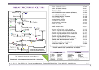 Club de Golf Beattie La Sarre 333-9944
Club de Golf Beattie Duparquet 948-2277
Piscine de La Sarre 333-2291
Bassin thérapeutique (Centre hospitalier de Macamic) 782-4661
Aréna de Ste-Germaine Boulé 787-6323
Aréna Rogatien Vachon de Palmarolle 787-2284
Centre récréatif de Dupuy 783-2579
Centre récréatif de Macamic 782-4604
Centre Norbec de Normétal 788-2525
Centre récréatif de Taschereau 796-3302
Colisée de La Sarre 333-2291
Club de Curling La Sarre 339-5311
Gymnase de l’École Boréal Pavillon Normétal 788-2505
Gymnase de l’École Dagenais Pavillon Palmarolle 787-2326
Gymnase de l’École du Maillon Pavillon Ste-Germaine 787-6437
Gymnase de l’École Bellefeuille Pavillon Authier-Nord 796-3321
Gymnase de l’École Royal-Roussillon 782-4651
Gymnase de l’École Bellefeuille Pavillon Poularies 796-3321
Gymnase de l’École Bellefeuille Pavillon Taschereau 796-3321
Gymnase de la Cité Étudiante Polyno La Sarre 333-2291
Chalet Soleil levant/ Quai public de Clerval 783-2640
Scouts District du Bois de La Sarre 339-5484
* Se retrouvent dans diverses localités: terrains de balles molles, baseball, patinoires
extérieures, terrains de tennis, terrains de soccer, sites équestres.
La Sarre Taschereau
La Reine Gallichan
Clerval Ile Nepawa
Palmarolle Beaucanton
Duparquet Val Paradis
Duparquet Beaucanton
Roquemaure Clerval
Villebois Taschereau
Palmarolle Aiguebelle(Taschereau)
Halte publique La Sarre
INFRASTRUCTURES SPORTIVESINFRASTRUCTURES SPORTIVES
QUAIS PUBLICS CAMPINGS
Tél.: 819 333-3113 · Télec.: 819 333-3132 · Courriel: sadcao@sadcao.com · Facebook: SADC.Abitibi.Ouest · Twitter: @SADCAO · www.sadcao.com Août 2013
Tous les téléphones débutent par l’indicatif régional 819
Société d’aide au développement des collectivités d’Abitibi-Ouest
Consulter les villes et villages pour
connaître leurs activités respectives.
 