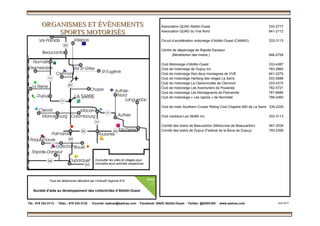 ORGANISMES ET ÉVÉNEMENTSORGANISMES ET ÉVÉNEMENTS
SPORTS MOTORISÉSSPORTS MOTORISÉS
Association QUAD Abitibi-Ouest 333-2777
Association QUAD du Vrai Nord 941-2112
Circuit d’accélération motoneige d’Abitibi-Ouest (CAMAO) 333-3113
Centre de dépannage de Rapide-Danseur
(Bénédiction des motos ) 948-2728
Club Motoneige d’Abitibi-Ouest 333-4387
Club de motoneige de Dupuy inc. 783-2964
Club de motoneige Des deux montagnes de VVB 941-2279
Club de motoneige Harfang des neiges La Sarre 333-2686
Club de motoneige La Clairemontée de Clermont 333-4315
Club de motoneige Les Aventuriers de Poularies 782-5721
Club de motoneige Les Montagnards de Palmarolle 787-6689
Club de motoneige « Les rigolos » de Normétal 788-2460
Club de moto Southern Cruiser Riding Club Chapitre 460 de La Sarre 339-2225
Club nautique Lac Abitibi inc. 333-3113
Comité des loisirs de Beaucanton (Motocross de Beaucanton) 941-2034
Comité des loisirs de Dupuy (Festival de la Boue de Dupuy) 783-2595
Tél.: 819 333-3113 · Télec.: 819 333-3132 · Courriel: sadcao@sadcao.com · Facebook: SADC.Abitibi.Ouest · Twitter: @SADCAO · www.sadcao.com Août 2013
Tous les téléphones débutent par l’indicatif régional 819
Société d’aide au développement des collectivités d’Abitibi-Ouest
Consulter les villes et villages pour
connaître leurs activités respectives.
 