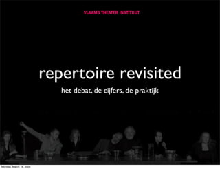 repertoire revisited
                            het debat, de cijfers, de praktijk




Monday, March 16, 2009
 