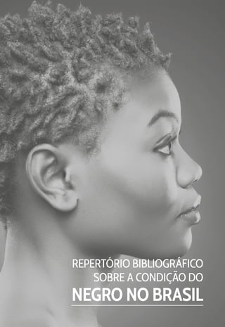 REPERTÓRIO BIBLIOGRÁFICO
SOBRE A CONDIÇÃO DO
NEGRO NO BRASIL
 