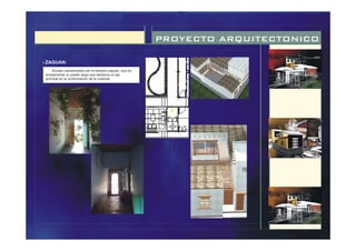 PROYECTO ARQUITECTONICO
Acceso caracterizado por el llamado zaguán, que es
simplemente un pasillo largo que demarca un eje
principal en la conformación de la vivienda.
- ZAGUAN:
 