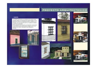 PROYECTO ARQUITECTONICO
La vivienda rural andina se caracteriza por poseer pocas
ventanas debido a la búsqueda de confort climático. Por lo
general se ubican en la fachada principal y posterior de la
vivienda, con una proporción de 3 a 1, es decir la ventana
es de forma rectangular.
Dicha proporción se incorporó a la propuesta conservando
lo que anteriormente denominaban postigos, pero con la
utilización de nuevos materiales más resistentes y
térmicos.
- VANOS:
 