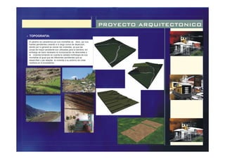 PROYECTO ARQUITECTONICO
El páramo se caracteriza por sus montañas es decir, por sus
fuertes pendientes creando a lo largo conos de deyección,
donde por lo general se ubican las viviendas, ya que las
zonas de mayor pendiente son utilizadas para la siembra, sin
embargo se hace necesario la incorporación de desniveles a
la vivienda tomando en cuenta la variada morfología de sus
montañas al igual que las diferentes pendientes que se
desarrollan y así adaptar la vivienda a su entorno sin crear
cambios en el ecosistema.
- TOPOGRAFIA:
 