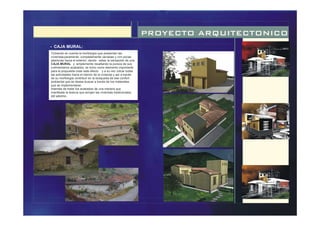PROYECTO ARQUITECTONICO
Tomando en cuenta la morfología que presentan las
viviendasparameras: completamente cerradas y con pocas
aberturas hacia el exterior, dando estas la sensación de una
CAJA MURAL y simplemente resaltando la pureza de sus
rudimentarios acabados, se tomo como elemento importante
para la propuesta crear este efecto y a su vez volcar todas
las actividades hacia el interior de la vivienda y así a través
de su morfología contribuir en la búsqueda de ese confort
ambiental que se desea buscar a través de los materiales
que se implementaran.
Además de tratar los acabados de una manera que
manifieste la textura que arrojan las viviendas tradicionales
del páramo.
- CAJA MURAL:
 