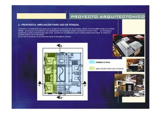 PROYECTO ARQUITECTONICO
2.- PROPUESTA: AMPLIACIÓN PARA USO DE POSADA.
Tomando en consideración que parte se su unidad de producción son las posadas, debido al incrementode turistas en el estado
Mérida, se propone una ampliación con posibilidades de hospedaje turístico cambiando en cierto modo su morfología y
perdiendo en parte la denominada caja mural, tomando en consideración que el turista prefiere aprovechar al máximo el
contacto directo con la naturaleza.
Es por ello la ubicación de las aberturas hacia el exteriorde la vivienda.
AMPLIACIÓN PARA USO POSADA.
PRIMERA ETAPA.
 