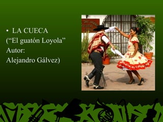 LA CUECA (“El guatón Loyola” Autor:  Alejandro Gálvez) 