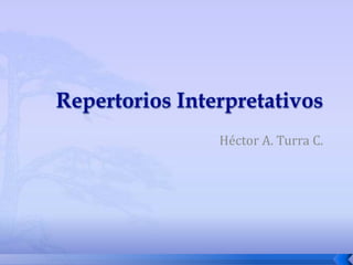 Repertorios Interpretativos  Héctor A. Turra C. 