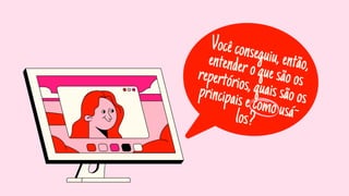 Vocêconseguiu,então,
entenderoquesãoos
repertórios,quaissãoos
principaisecomousá-
los?
 