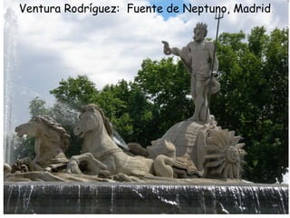 Ventura Rodríguez: Fuente de Neptuno, Madrid
 
