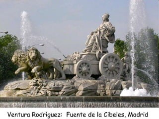 Ventura Rodríguez: Fuente de la Cibeles, Madrid
 
