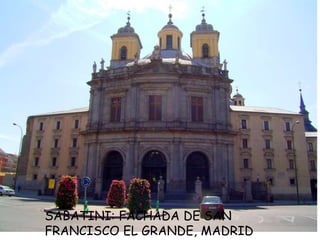 SABATINI: FACHADA DE SAN
FRANCISCO EL GRANDE, MADRID
 