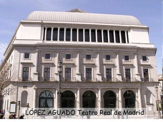 LÓPEZ AGUADO Teatro Real de Madrid
 