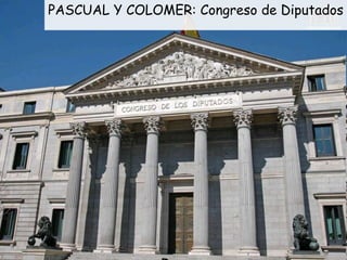 PASCUAL Y COLOMER: Congreso de Diputados
 