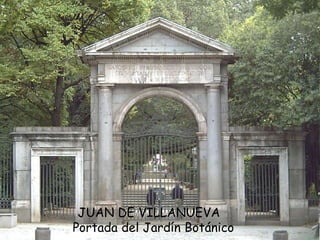JUAN DE VILLANUEVA
Portada del Jardín Botánico
 
