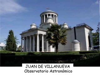 JUAN DE VILLANUEVA
Observatorio Astronómico
 