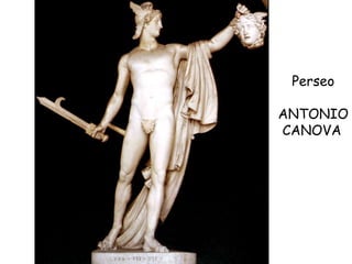Perseo
ANTONIO
CANOVA
 