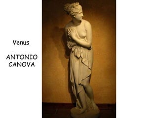 Venus
ANTONIO
CANOVA
 