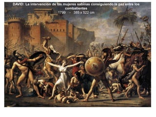 DAVID: La intervención de las mujeres sabinas consiguiendo la paz entre los
combatientes
1799 - 385 x 522 cm
 