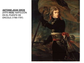 ANTOINE-JEAN GROS
(1771-1835): NAPOLEÓN
EN EL PUENTE DE
ERCOLE (1796-1797)
 