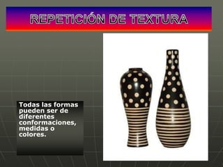 Todas las formas
pueden ser de
diferentes
conformaciones,
medidas o
colores.

 