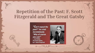Repetition of the Past: F. Scott
Fitzgerald and The Great Gatsby
 