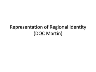 Representation of Regional Identity
(DOC Martin)
 
