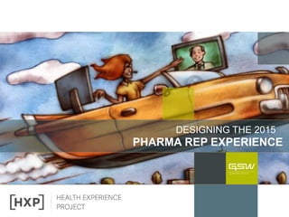 DESIGNING THE 2015
PHARMACEUTICAL SALES REP EXPERIENCE
 