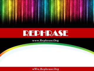 REPHRASE
www.Rephrase.Org

wWw.Rephrase.Org

 