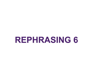REPHRASING 6
 
