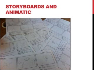 STORYBOARDS AND 
ANIMATIC 
 