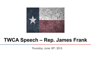 TWCA Speech – Rep. James Frank
Thursday, June 18th, 2015
 