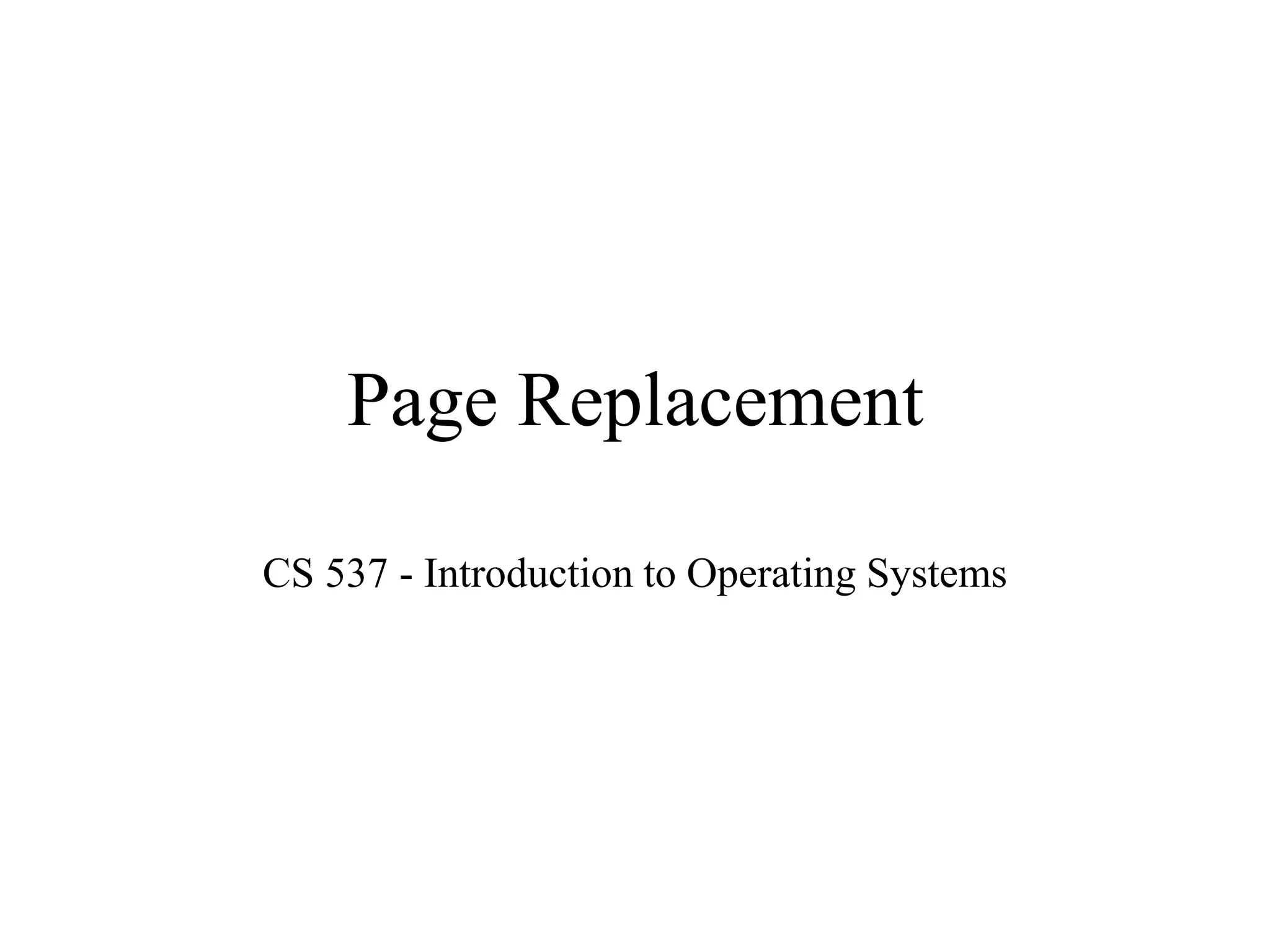 Page Replacement
CS 537 - Introduction to Operating Systems
 