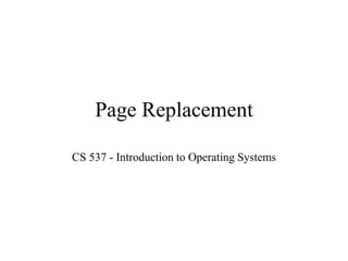 Page Replacement
CS 537 - Introduction to Operating Systems
 
