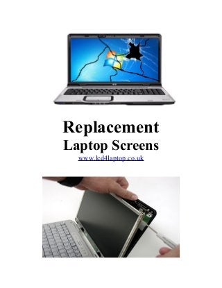 Replacement
Laptop Screens
www.lcd4laptop.co.uk

 