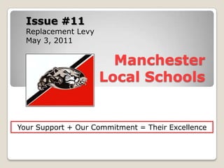 Issue #11 Replacement Levy			 May 3, 2011 Manchester Local Schools Your Support + Our Commitment = Their Excellence 
