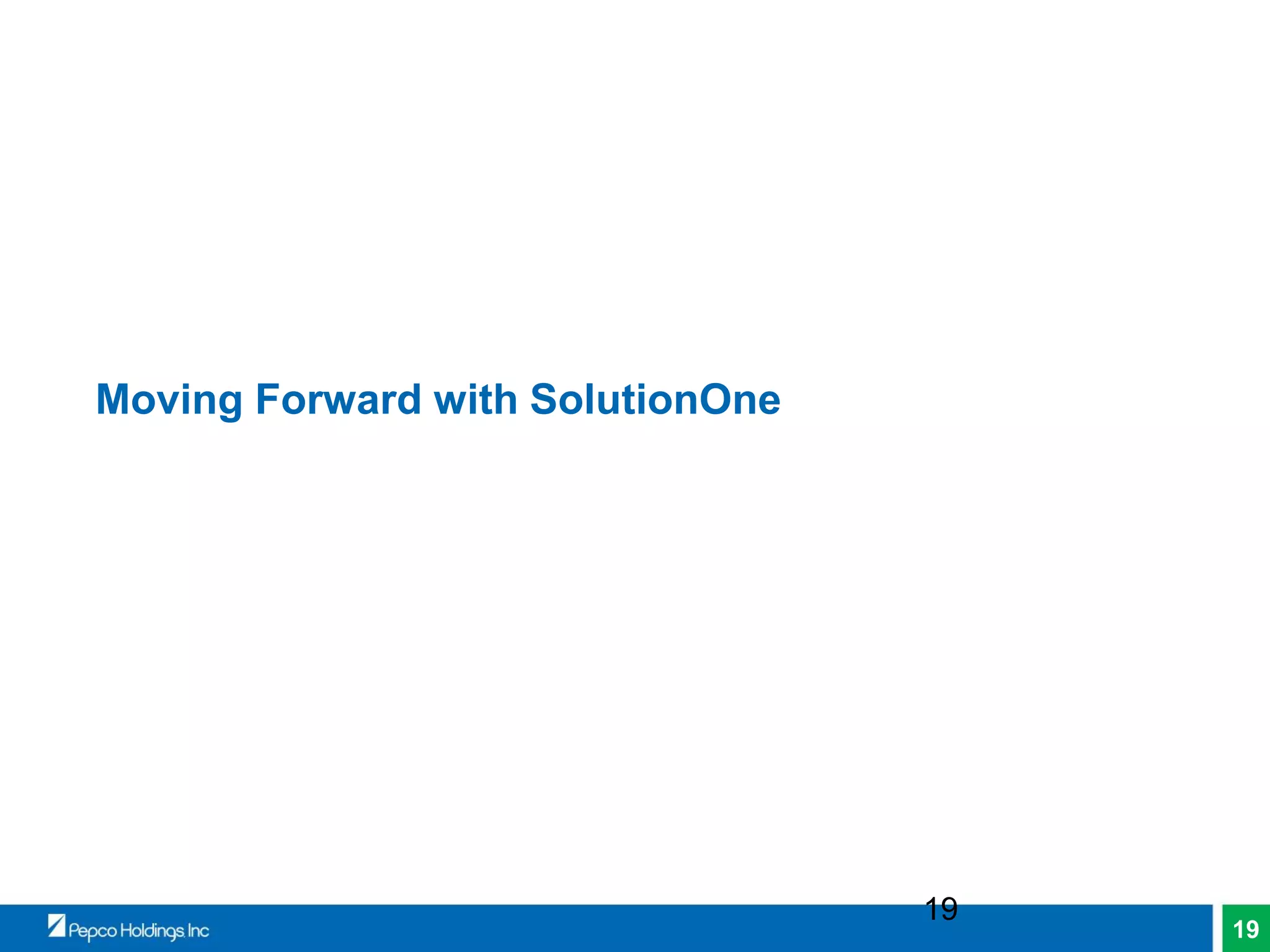 19
Moving Forward with SolutionOne
19
 