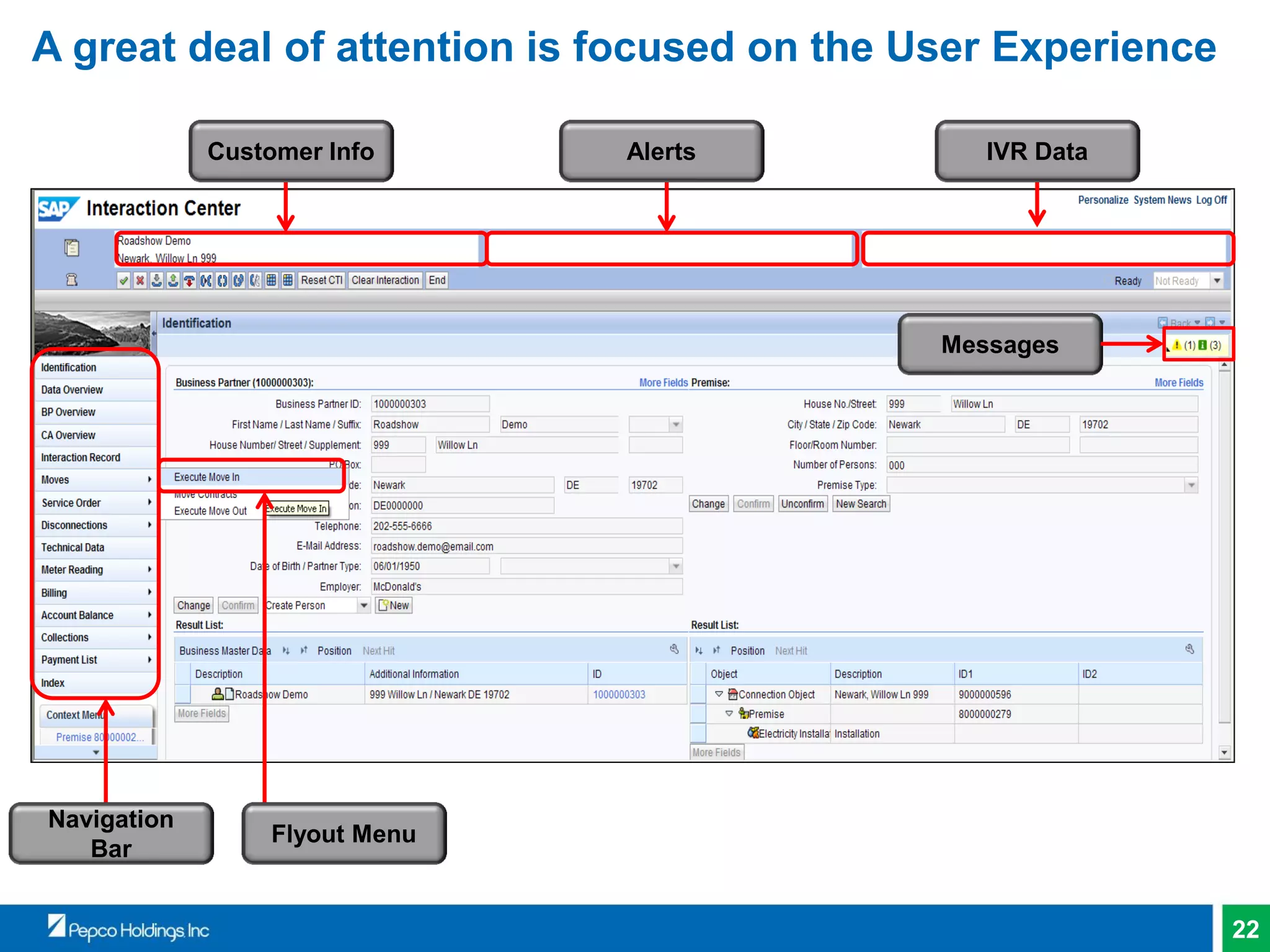 22
A great deal of attention is focused on the User Experience
Customer Info Alerts IVR Data
Navigation
Bar
Flyout Menu
Messages
 