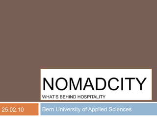 Bern University of Applied Sciences nomadcityWhat‘s behind Hospitality 25.02.10 